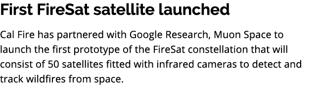 First FireSat satellite launched Cal Fire has partnered with Google Research, Muon Space to launch the first prototyp...