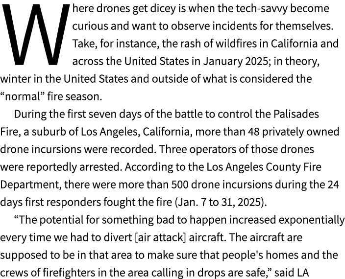 Where drones get dicey is when the tech savvy become curious and want to observe incidents for themselves. Take, for ...