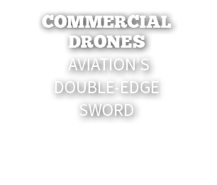 Commercial Drones Aviation’s Double Edge Sword