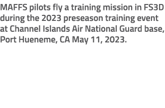MAFFS pilots fly a training mission in FS3D during the 2023 preseason training event at Channel Islands Air National ...
