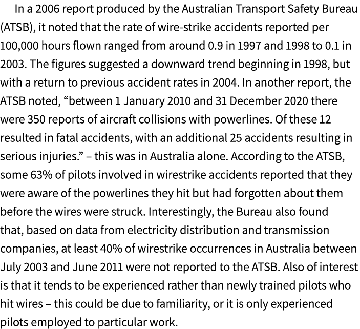 In a 2006 report produced by the Australian Transport Safety Bureau (ATSB), it noted that the rate of wire strike acc...