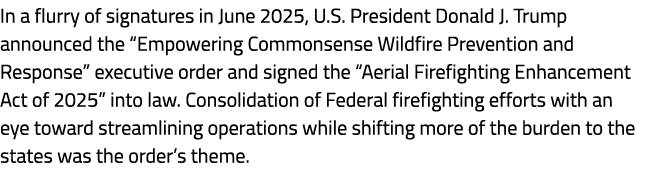In a flurry of signatures in June 2025, U.S. President Donald J. Trump announced the “Empowering Commonsense Wildfire...