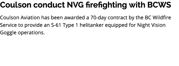 Coulson conduct NVG firefighting with BCWS Coulson Aviation has been awarded a 70 day contract by the BC Wildfire Ser...