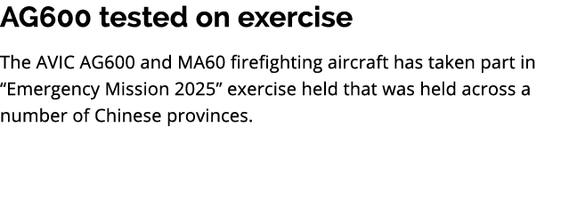 AG600 tested on exercise The AVIC AG600 and MA60 firefighting aircraft has taken part in “Emergency Mission 2025” exe...