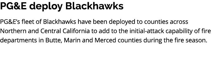 PG&E deploy Blackhawks PG&E’s fleet of Blackhawks have been deployed to counties across Northern and Central Californ...