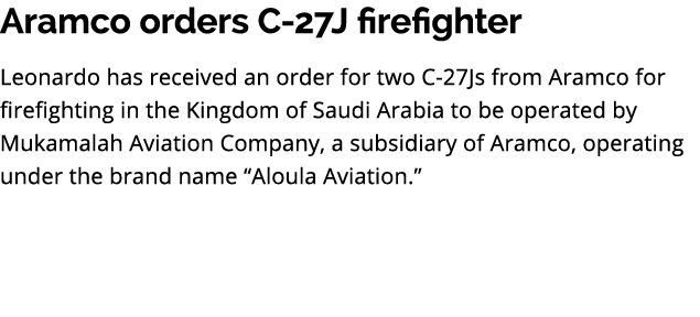 Aramco orders C 27J firefighter Leonardo has received an order for two C 27Js from Aramco for firefighting in the Kin...