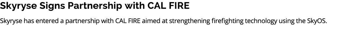 Skyryse Signs Partnership with CAL FIRE Skyryse has entered a partnership with CAL FIRE aimed at strengthening firefi...