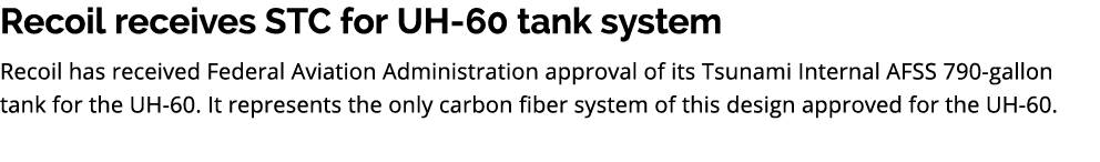 Recoil receives STC for UH 60 tank system Recoil has received Federal Aviation Administration approval of its Tsunami...