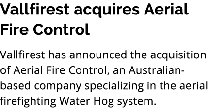 Vallfirest acquires Aerial Fire Control Vallfirest has announced the acquisition of Aerial Fire Control, an Australia...