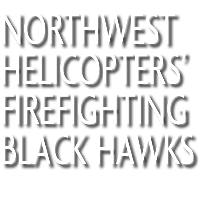 Northwest Helicopters’ firefighting Black Hawks