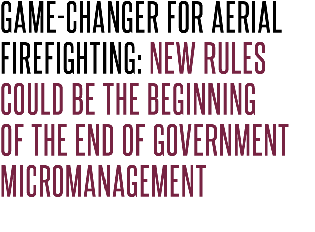 Game Changer for Aerial Firefighting: New Rules Could Be the Beginning of the End of Government Micromanagement