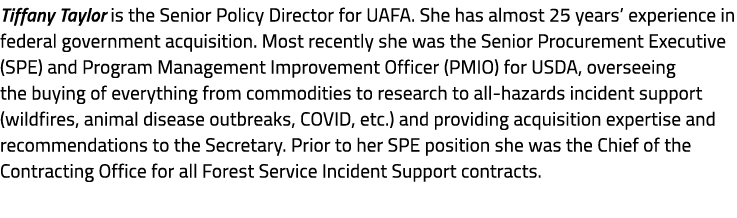 Tiffany Taylor is the Senior Policy Director for UAFA. She has almost 25 years’ experience in federal government acqu...