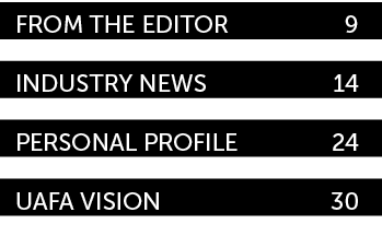 From the Editor 9 Industry News 14 personal profile 24 UAFA vision 30