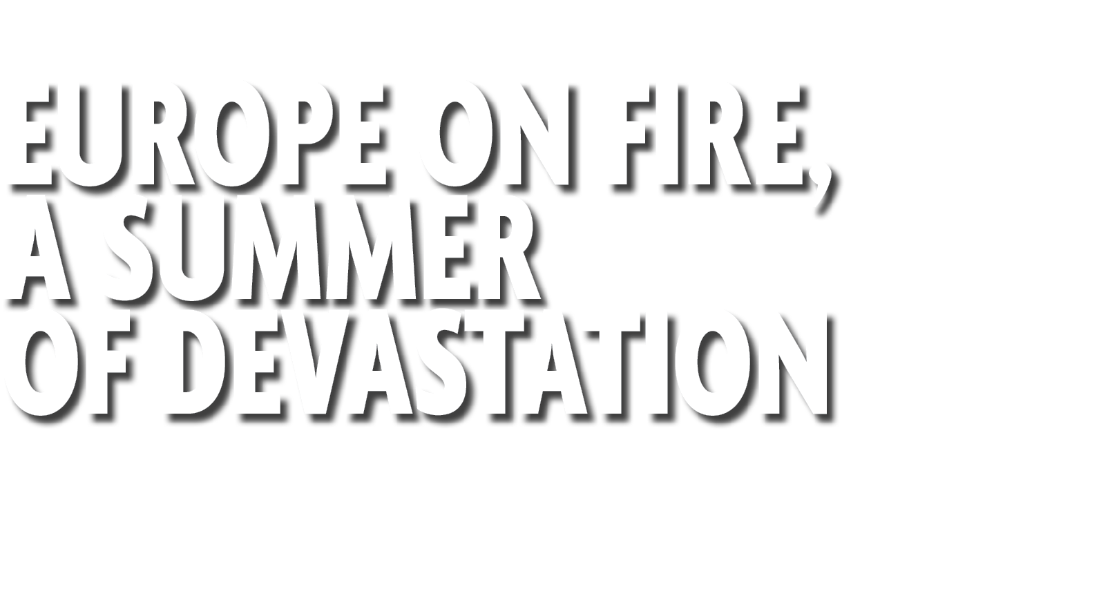 Europe on Fire, a summer of devastation