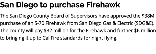 San Diego to purchase Firehawk The San Diego County Board of Supervisors have approved the $38M purchase of an S 70 F...