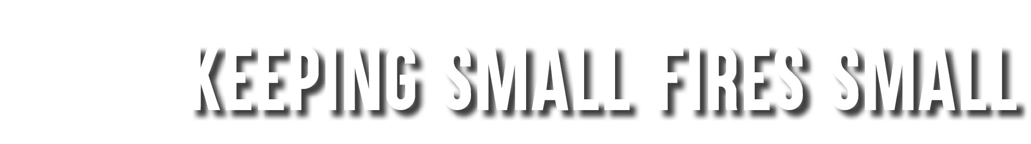 Keeping SmalL Fires Small