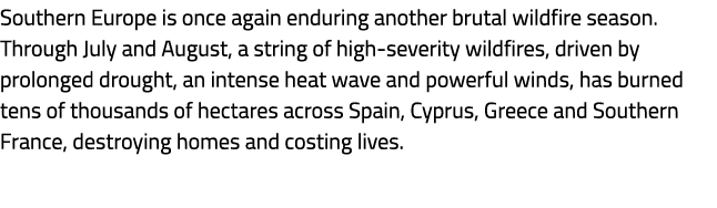 Southern Europe is once again enduring another brutal wildfire season. Through July and August, a string of high seve...