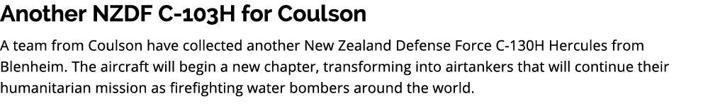 Another NZDF C 103H for Coulson A team from Coulson have collected another New Zealand Defense Force C 130H Hercules ...