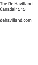 The De Havilland Canadair 515 dehavilland.com
