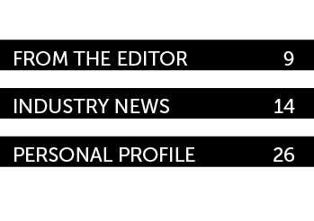 From the Editor 9 Industry News 14 personal profile 26