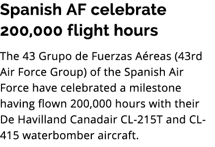 Spanish AF celebrate 200,000 flight hours The 43 Grupo de Fuerzas A reas (43rd Air Force Group) of the Spanish Air Fo...