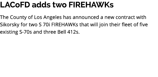 LACoFD adds two FIREHAWKs The County of Los Angeles has announced a new contract with Sikorsky for two S 70i FIREHAWK...