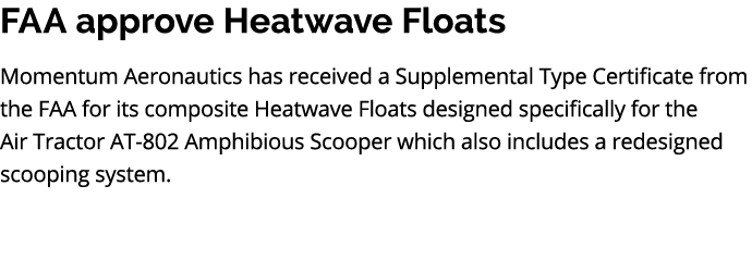 FAA approve Heatwave Floats Momentum Aeronautics has received a Supplemental Type Certificate from the FAA for its co...