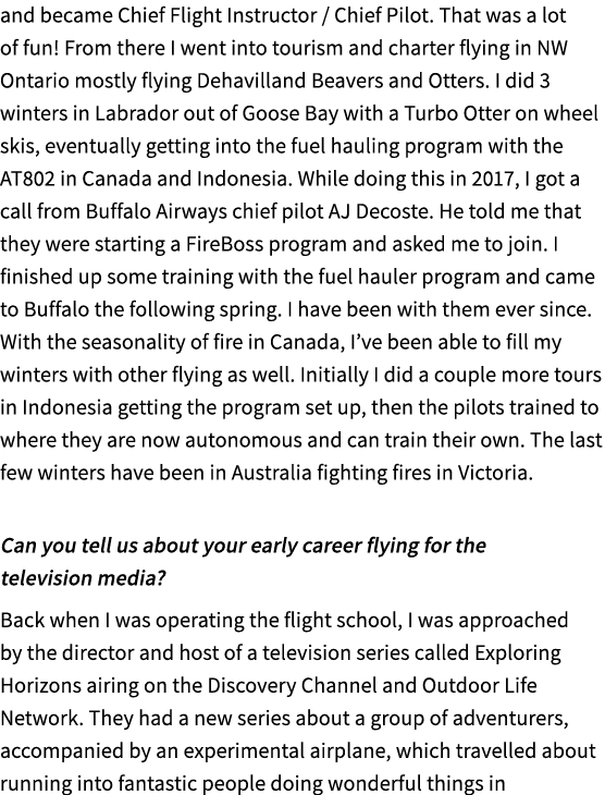 and became Chief Flight Instructor / Chief Pilot. That was a lot of fun! From there I went into tourism and charter f...