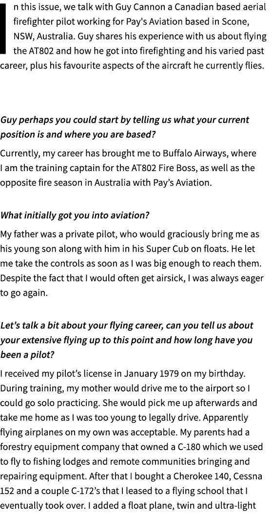 In this issue, we talk with Guy Cannon a Canadian based aerial firefighter pilot working for Pay's Aviation based in ...