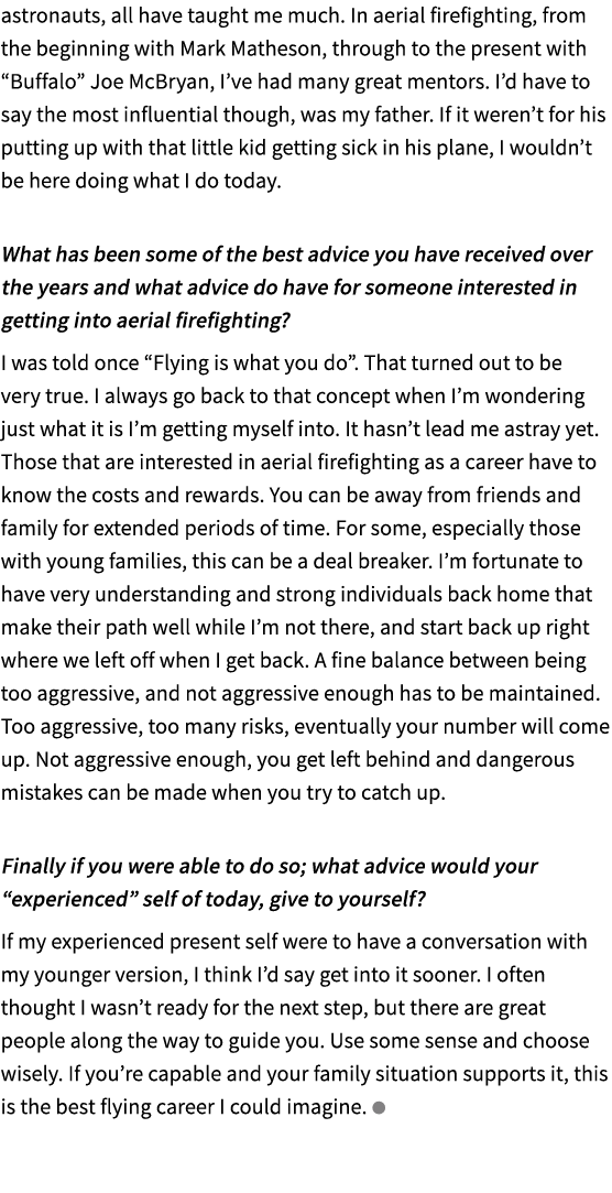 astronauts, all have taught me much. In aerial firefighting, from the beginning with Mark Matheson, through to the pr...