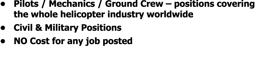 • Pilots / Mechanics / Ground Crew – positions covering the whole helicopter industry worldwide • Civil & Military Po...