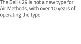The Bell 429 is not a new type for Air Methods, with over 10 years of operating the type. 
