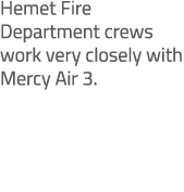 Hemet Fire Department crews work very closely with Mercy Air 3. 