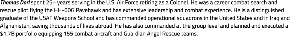 Thomas Dorl spent 25+ years serving in the U.S. Air Force retiring as a Colonel. He was a career combat search and re...