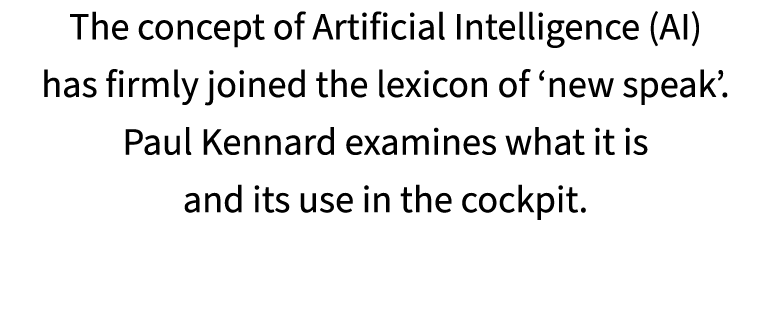 The concept of Artificial Intelligence (AI) has firmly joined the lexicon of ‘new speak’. Paul Kennard examines what ...