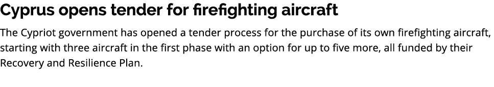 Cyprus opens tender for firefighting aircraft The Cypriot government has opened a tender process for the purchase of ...