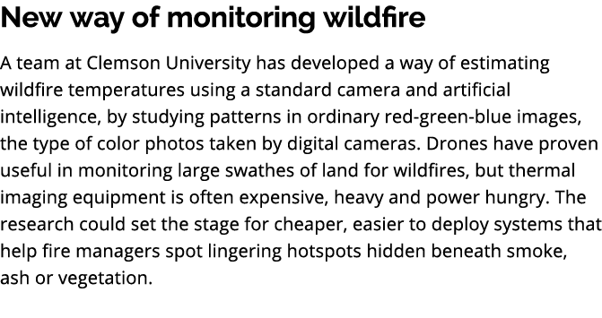 New way of monitoring wildfire A team at Clemson University has developed a way of estimating wildfire temperatures u...