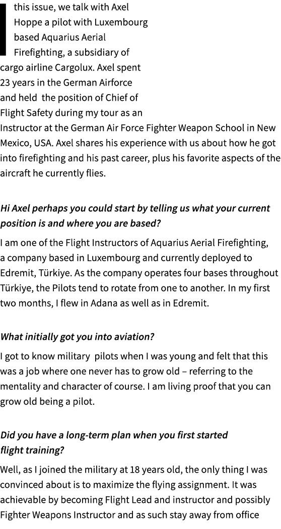 I this issue, we talk with Axel Hoppe a pilot with Luxembourg based Aquarius Aerial Firefighting, a subsidiary of car...