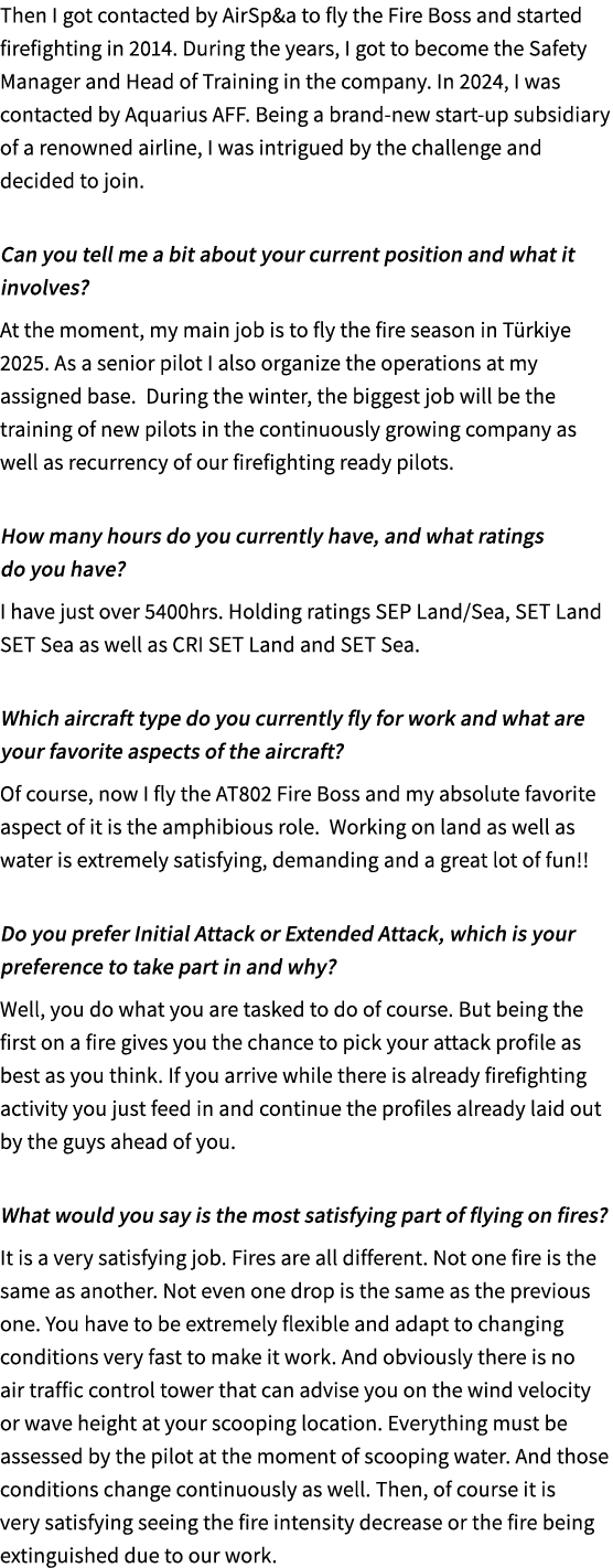 Then I got contacted by AirSp&a to fly the Fire Boss and started firefighting in 2014. During the years, I got to bec...