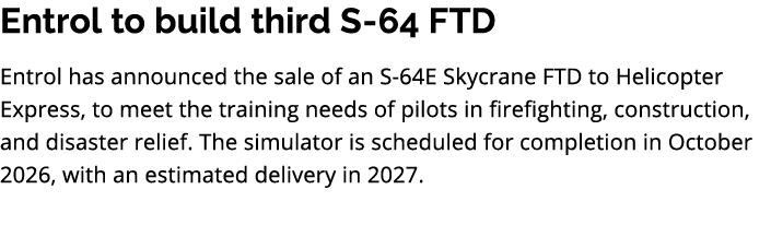 Entrol to build third S 64 FTD Entrol has announced the sale of an S 64E Skycrane FTD to Helicopter Express, to meet ...