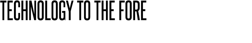 Technology to the fore