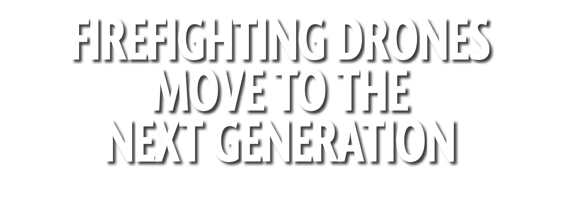 Firefighting Drones Move to the Next Generation