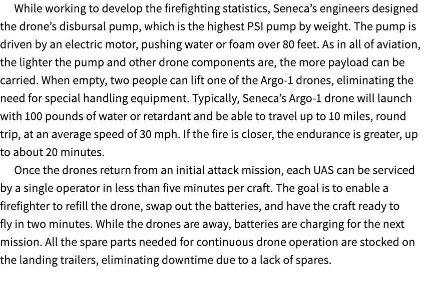 While working to develop the firefighting statistics, Seneca’s engineers designed the drone’s disbursal pump, which i...