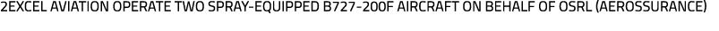 2Excel Aviation operate two spray equipped B727 200F aircraft on behalf of OSRL (Aerossurance)