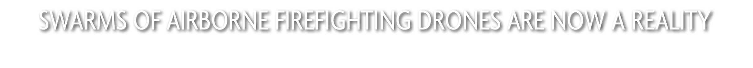 Swarms of airborne firefighting drones are now a reality