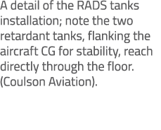 A detail of the RADS tanks installation; note the two retardant tanks, flanking the aircraft CG for stability, reach ...
