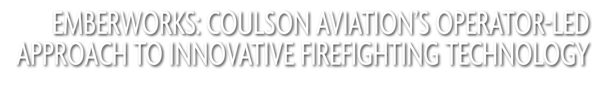 EmberWorks: Coulson Aviation’s Operator Led Approach to Innovative Firefighting Technology