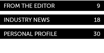 From the Editor 9 Industry News 18 personal profile 30