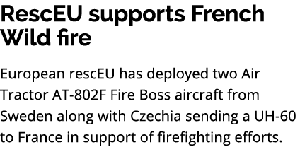RescEU supports French Wild fire European rescEU has deployed two Air Tractor AT 802F Fire Boss aircraft from Sweden ...