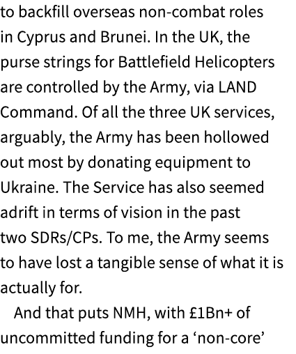 to backfill overseas non combat roles in Cyprus and Brunei. In the UK, the purse strings for Battlefield Helicopters ...